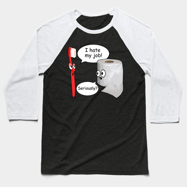 Funny - I Hate My Job! ... Seriously? Baseball T-Shirt by robotface